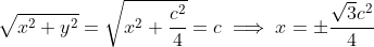 \sqrt{x^2+y^2}=\sqrt{x^2+\frac{c^2}{4}}=c\implies x=\pm\frac{\sqrt{3}c^2}{4}